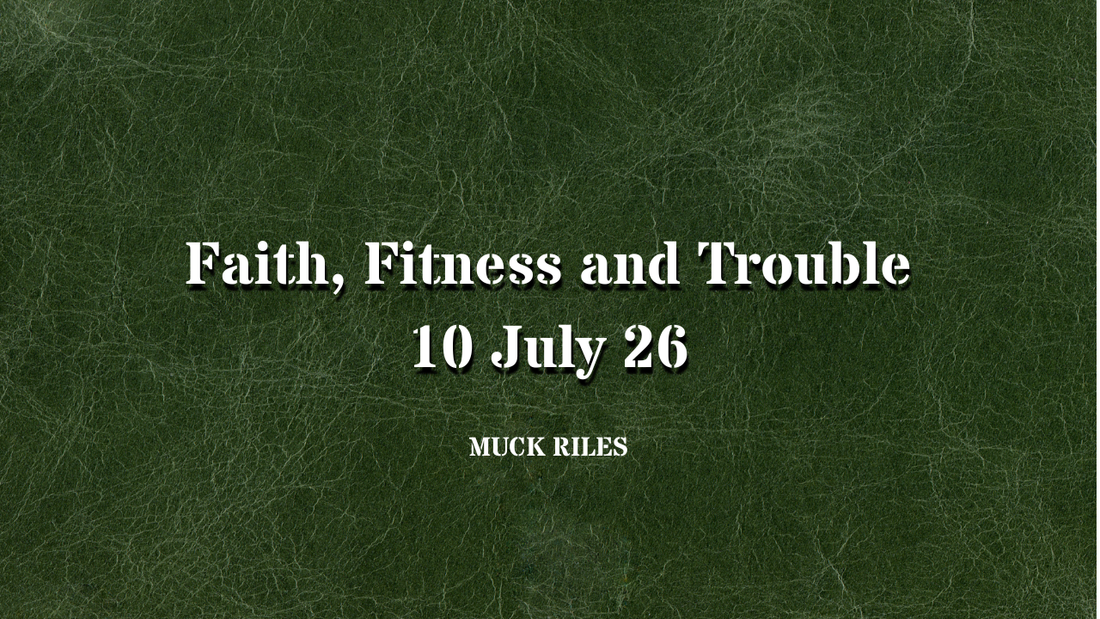 Faith, fitness and trouble. 10 JULY
