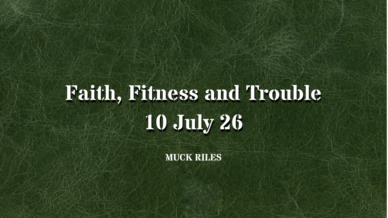 Faith, fitness and trouble. 10 JULY